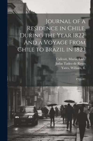 Journal Of A Residence In Chile, During The Year 1822. And A Voyage From Chile To Brazil In 1823: Copy#1