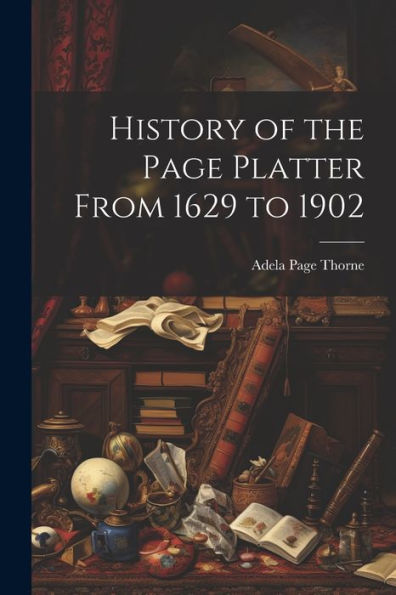 History Of The Page Platter From 1629 To 1902