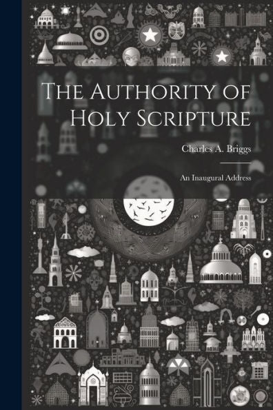 The Authority Of Holy Scripture: An Inaugural Address