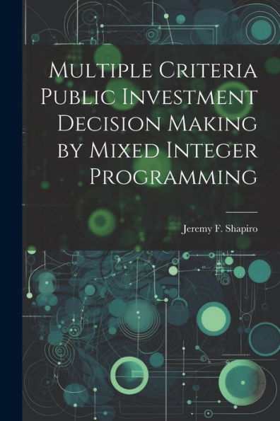 Multiple Criteria Public Investment Decision Making By Mixed Integer Programming