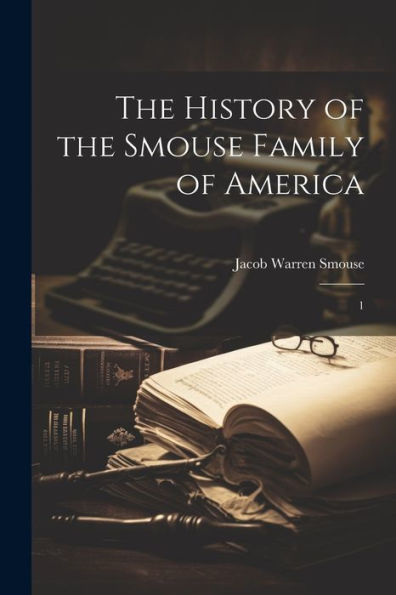 The History Of The Smouse Family Of America: 1