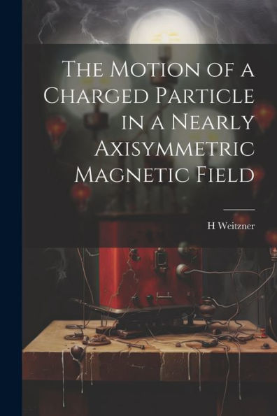 The Motion Of A Charged Particle In A Nearly Axisymmetric Magnetic Field