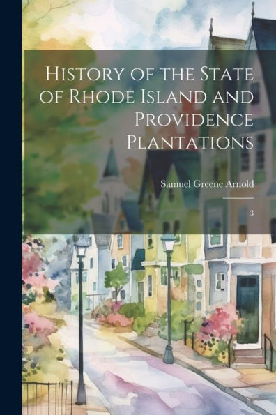 History Of The State Of Rhode Island And Providence Plantations: 3