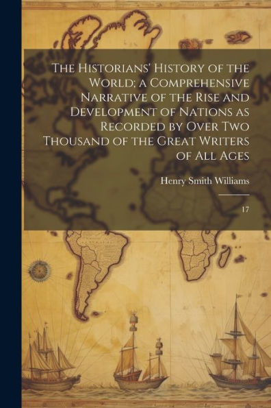 The Historians' History Of The World; A Comprehensive Narrative Of The Rise And Development Of Nations As Recorded By Over Two Thousand Of The Great Writers Of All Ages: 17