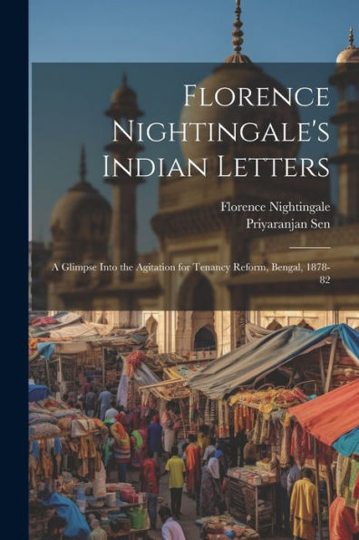 Florence Nightingale's Indian Letters: A Glimpse Into The Agitation For Tenancy Reform, Bengal, 1878-82