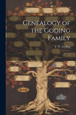 Genealogy Of The Goding Family: 1