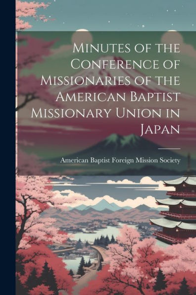 Minutes Of The Conference Of Missionaries Of The American Baptist Missionary Union In Japan