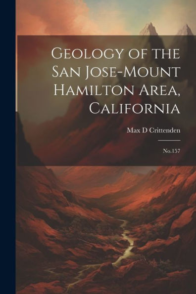 Geology Of The San Jose-Mount Hamilton Area, California: No.157