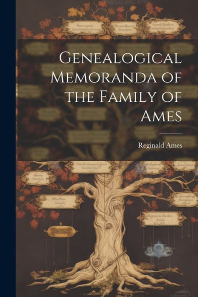 Genealogical Memoranda Of The Family Of Ames