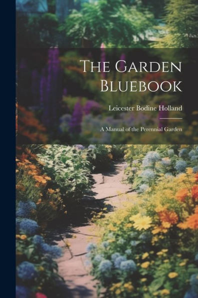 The Garden Bluebook; A Manual Of The Perennial Garden
