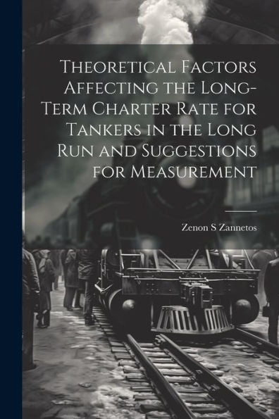 Theoretical Factors Affecting The Long-Term Charter Rate For Tankers In The Long Run And Suggestions For Measurement