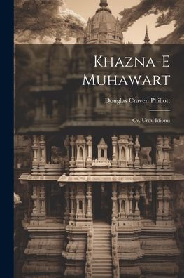 Khazna-E Muhawart; Or, Urdu Idioms (Urdu Edition)