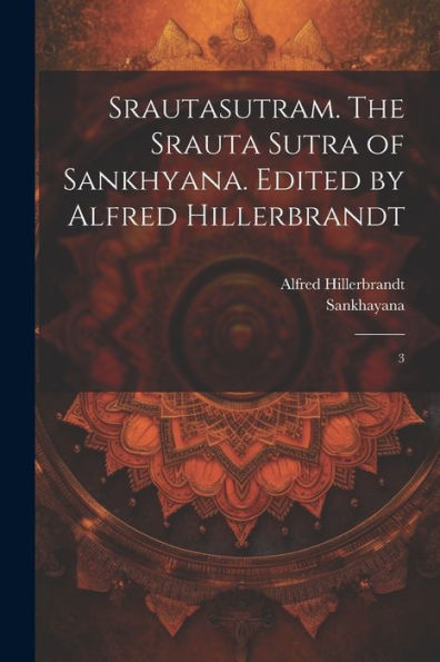 Srautasutram. The Srauta Sutra Of Sankhyana. Edited By Alfred Hillerbrandt: 3 (Sanskrit Edition)