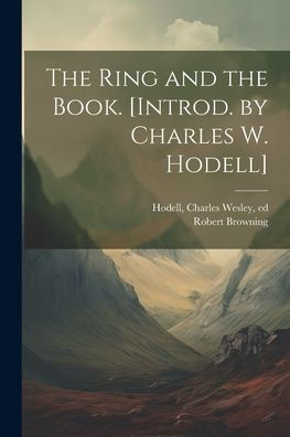 The Ring And The Book. [Introd. By Charles W. Hodell]