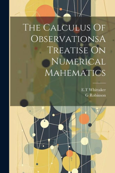 The Calculus Of Observationsa Treatise On Numerical Mahematics