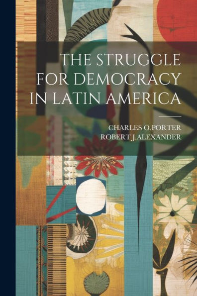 The Struggle For Democracy In Latin America