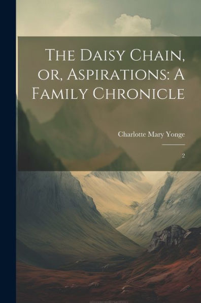 The Daisy Chain, Or, Aspirations: A Family Chronicle: 2