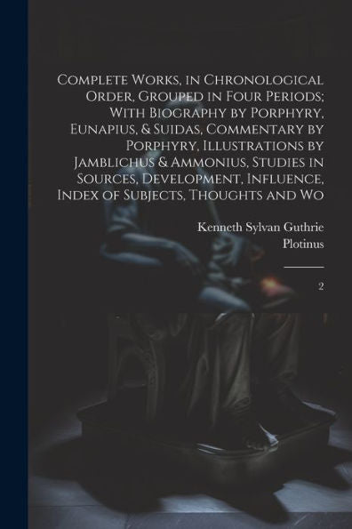 Complete Works, In Chronological Order, Grouped In Four Periods; With Biography By Porphyry, Eunapius, & Suidas, Commentary By Porphyry, Illustrations ... Index Of Subjects, Thoughts And Wo: 2
