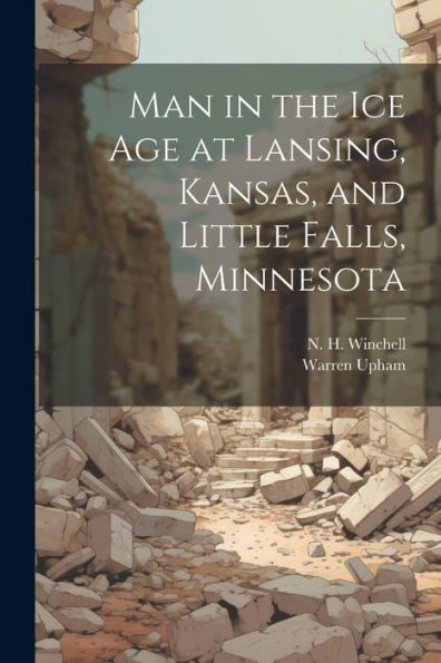Man In The Ice Age At Lansing, Kansas, And Little Falls, Minnesota
