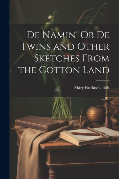 De Namin' Ob De Twins And Other Sketches From The Cotton Land