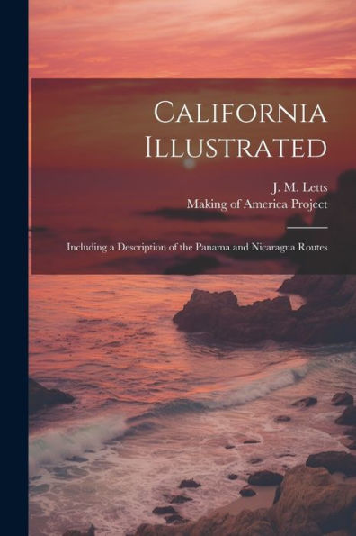California Illustrated: Including A Description Of The Panama And Nicaragua Routes