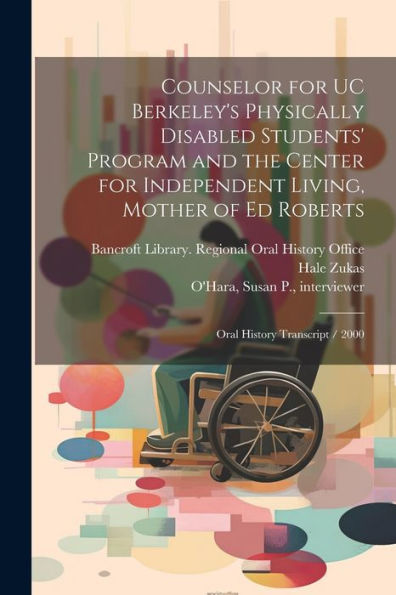 Counselor For Uc Berkeley's Physically Disabled Students' Program And The Center For Independent Living, Mother Of Ed Roberts: Oral History Transcript / 2000