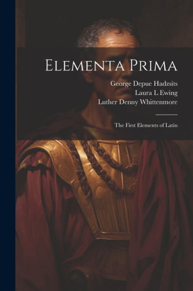 Elementa Prima; The First Elements Of Latin