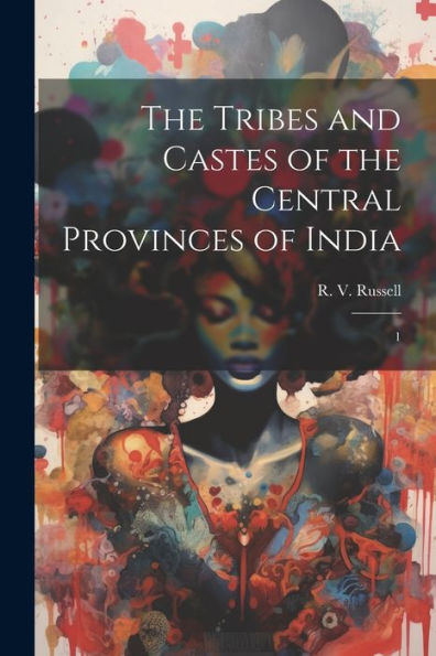 The Tribes And Castes Of The Central Provinces Of India: 1