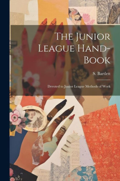 The Junior League Hand-Book: Devoted To Junior League Methods Of Work