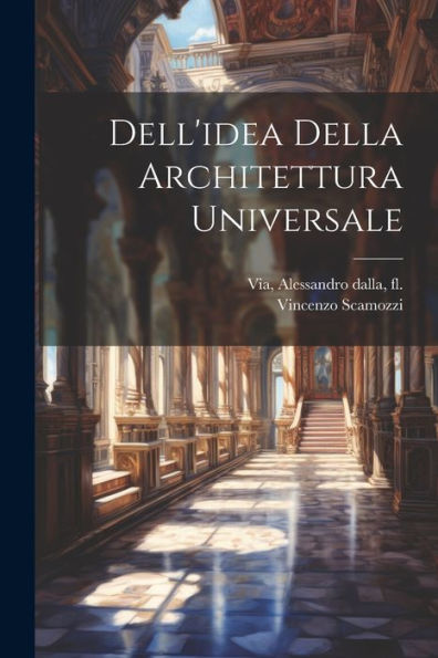 Dell'Idea Della Architettura Universale (Italian Edition)