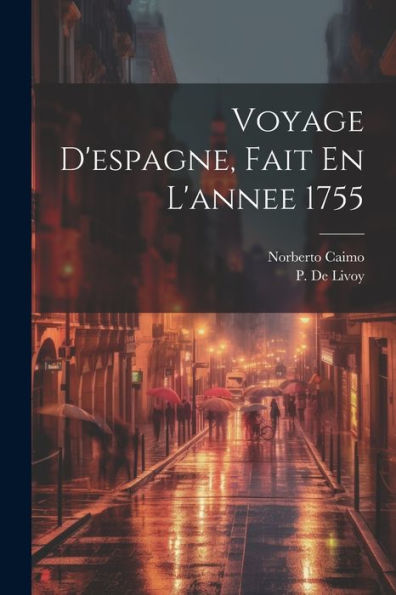 Voyage D'Espagne, Fait En L'Annee 1755 (French Edition) - 9781021526731
