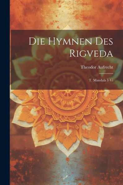 Die Hymnen Des Rigveda: T. Mandala I-Vi (Indonesian Edition)
