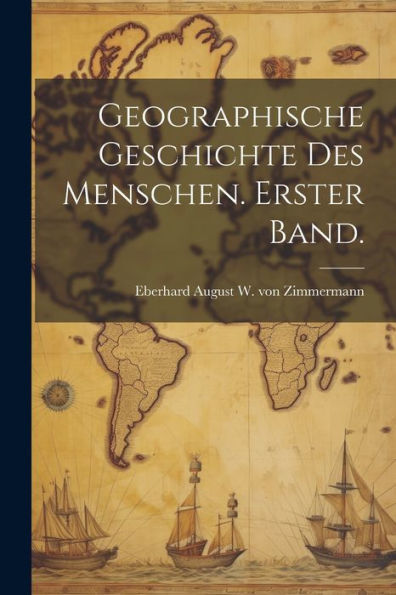 Geographische Geschichte Des Menschen. Erster Band. (German Edition) - 9781021531193