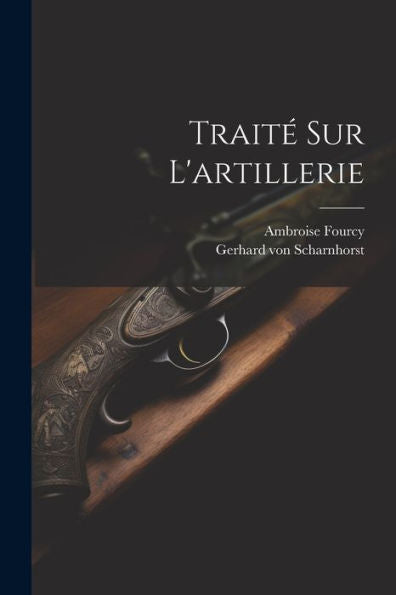 Traité Sur L'Artillerie (French Edition) - 9781021531810