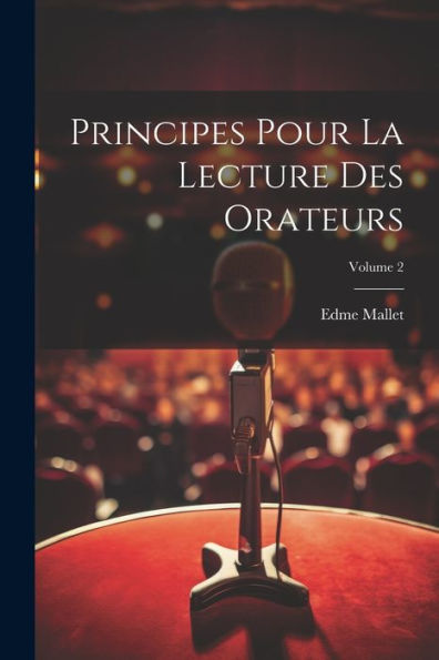 Principes Pour La Lecture Des Orateurs; Volume 2 (French Edition)