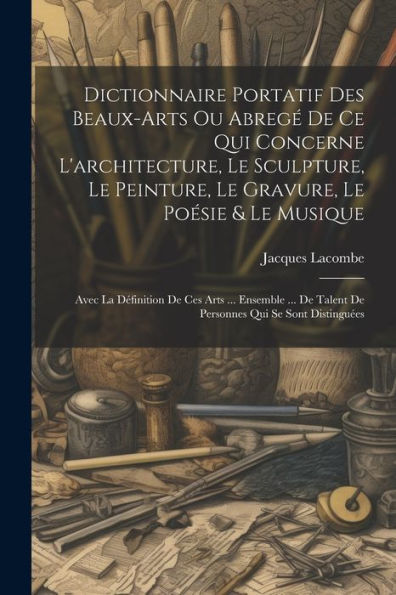 Dictionnaire Portatif Des Beaux-Arts Ou Abregé De Ce Qui Concerne L'Architecture, Le Sculpture, Le Peinture, Le Gravure, Le Poésie & Le Musique: Avec ... Qui Se Sont Distinguées (French Edition)