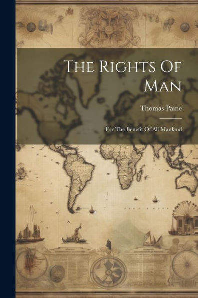 The Rights Of Man: For The Benefit Of All Mankind
