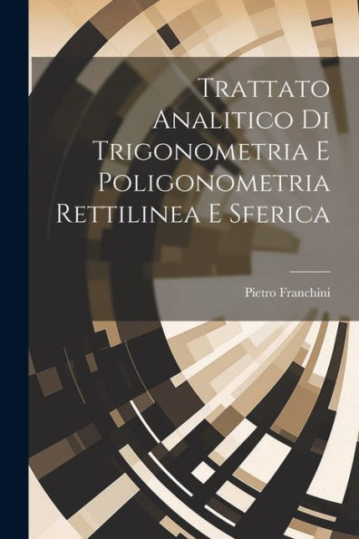 Trattato Analitico Di Trigonometria E Poligonometria Rettilinea E Sferica (Italian Edition)