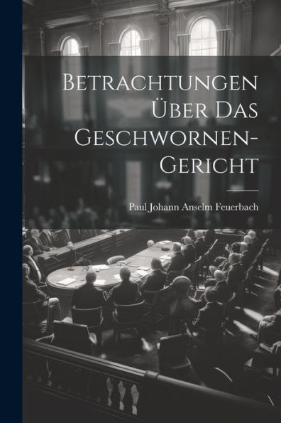 Betrachtungen Über Das Geschwornen-Gericht (German Edition)
