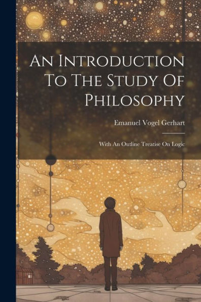 An Introduction To The Study Of Philosophy: With An Outline Treatise On Logic