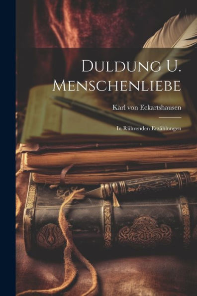 Duldung U. Menschenliebe: In Rührenden Erzählungen (Afrikaans Edition)