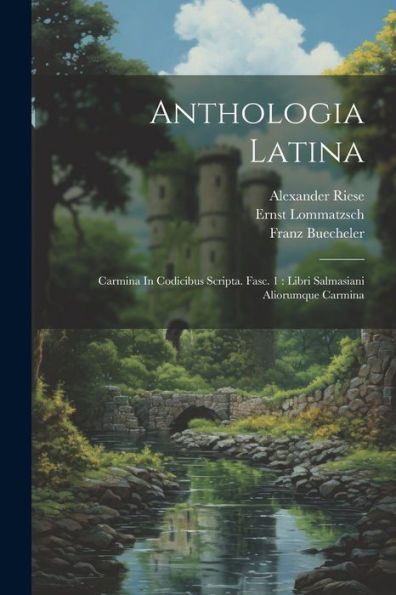 Anthologia Latina: Carmina In Codicibus Scripta. Fasc. 1: Libri Salmasiani Aliorumque Carmina (Afrikaans Edition)