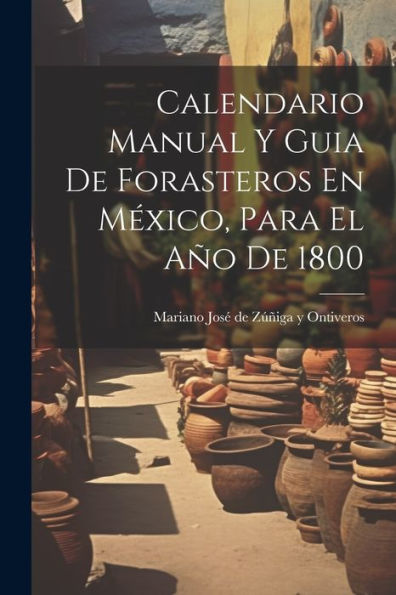 Calendario Manual Y Guia De Forasteros En México, Para El Año De 1800 - 9781021543493
