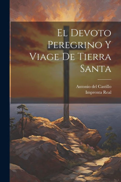 El Devoto Peregrino Y Viage De Tierra Santa (Spanish Edition)