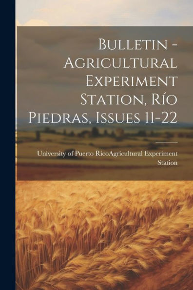 Bulletin - Agricultural Experiment Station, Río Piedras, Issues 11-22 - 9781021545534