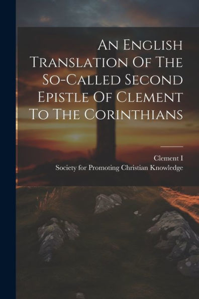 An English Translation Of The So-Called Second Epistle Of Clement To The Corinthians