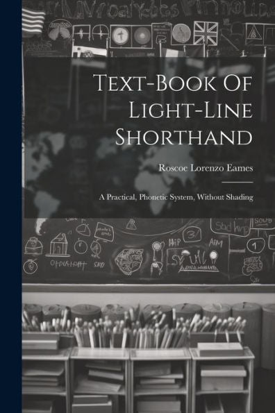 Text-Book Of Light-Line Shorthand: A Practical, Phonetic System, Without Shading