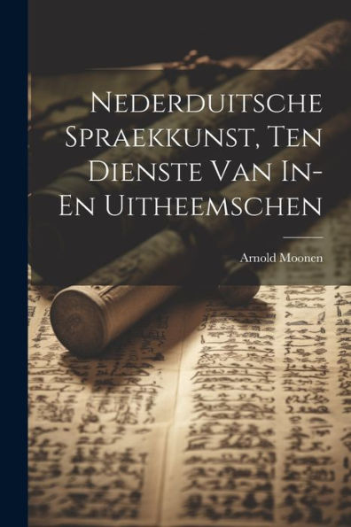 Nederduitsche Spraekkunst, Ten Dienste Van In- En Uitheemschen (Dutch Edition)