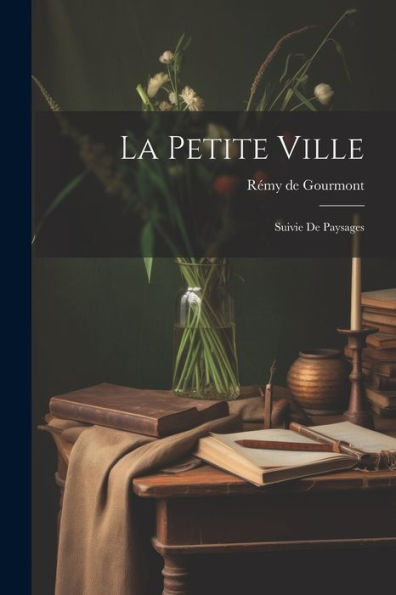 La Petite Ville: Suivie De Paysages (French Edition)