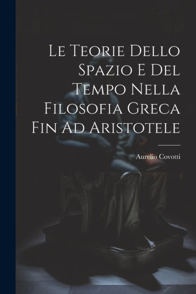 Le Teorie Dello Spazio E Del Tempo Nella Filosofia Greca Fin Ad Aristotele (Italian Edition)